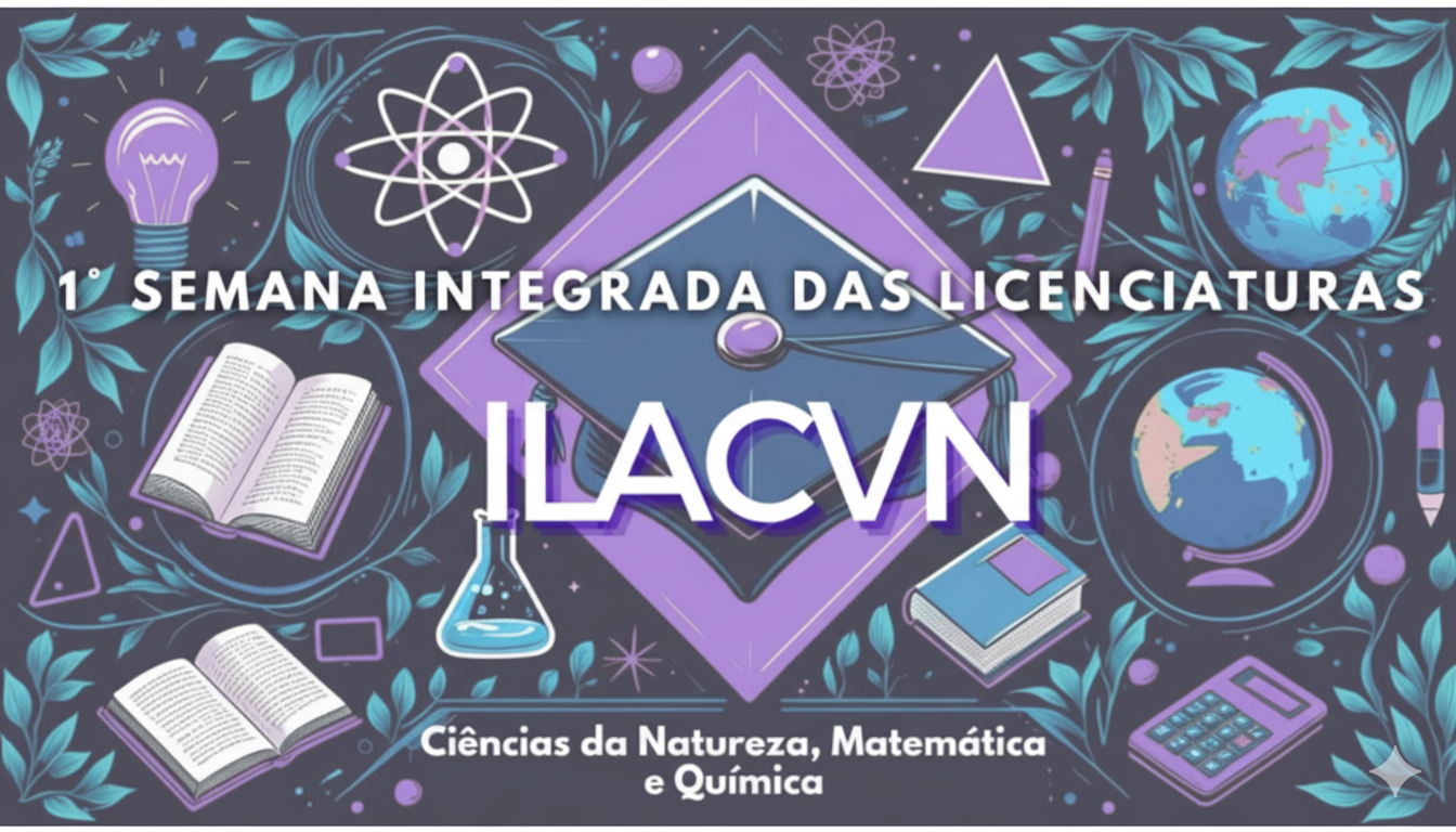 1 Semana Acadmica Integrada das Licenciaturas do ILACVN